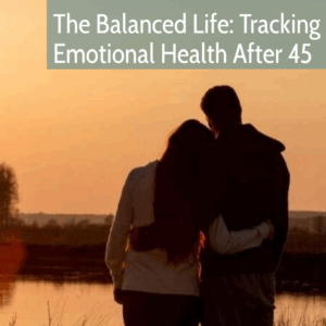The Balanced Life Tracking Emotional Health After 45